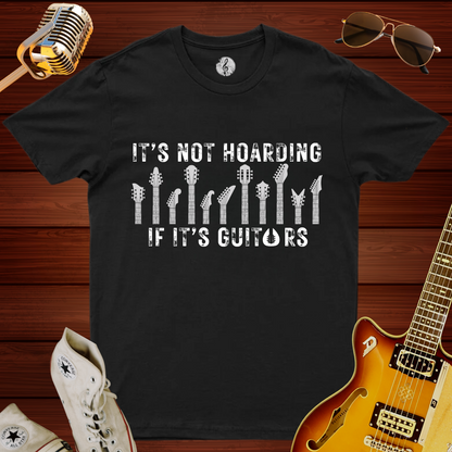 It's Not Hoarding If It's Guitars T-Shirt