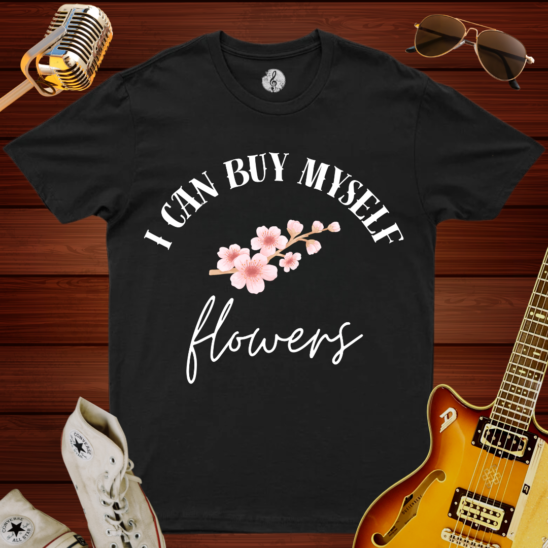 I Can Buy Myself Flowers T-Shirt