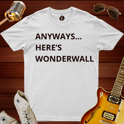 Anyways... Here's Wonderwall T-Shirt