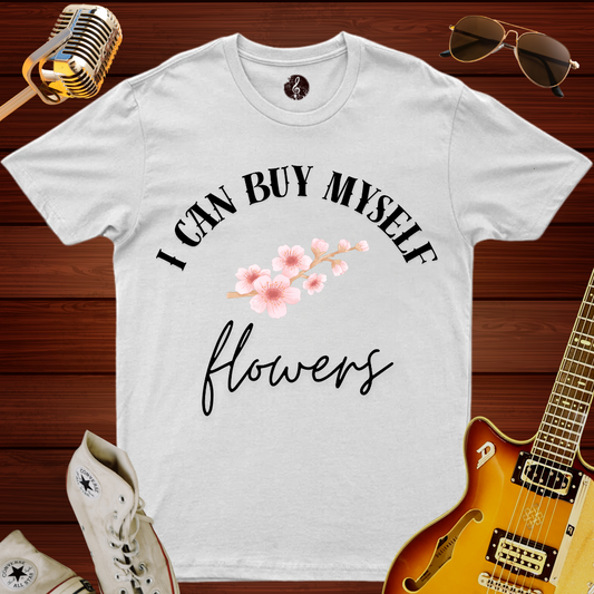 I Can Buy Myself Flowers T-Shirt