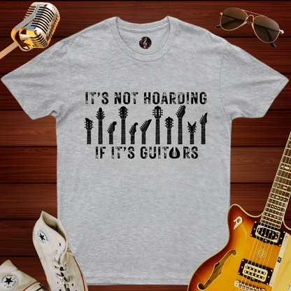 It's Not Hoarding If It's Guitars T-Shirt