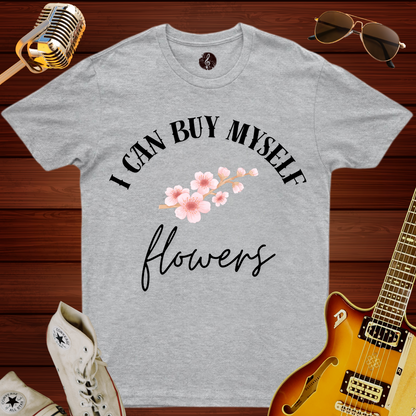 I Can Buy Myself Flowers T-Shirt