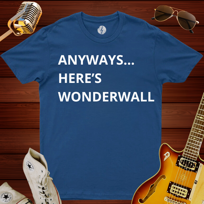 Anyways... Here's Wonderwall T-Shirt