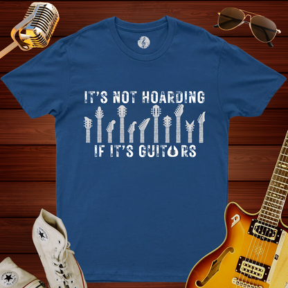 It's Not Hoarding If It's Guitars T-Shirt