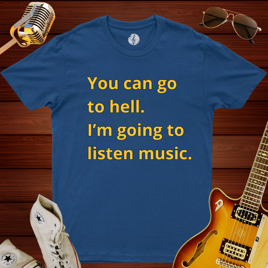 You Can Go To Hell T-Shirt