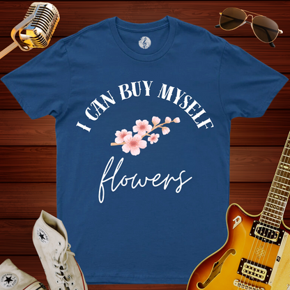 I Can Buy Myself Flowers T-Shirt