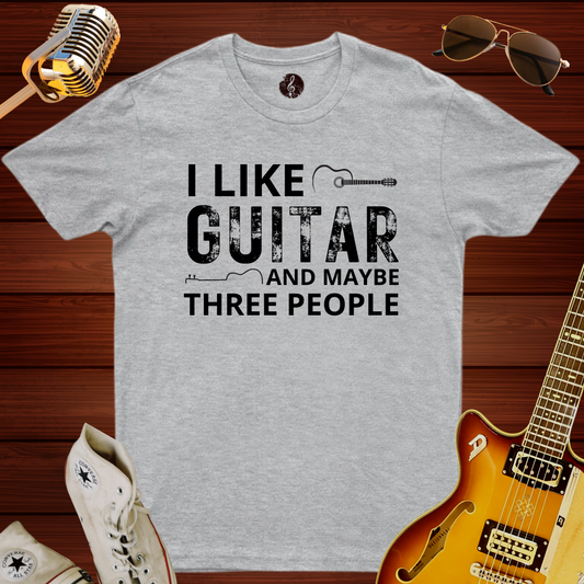 I Like Guitar And Maybe Three People T-Shirt