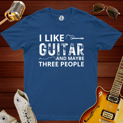 I Like Guitar And Maybe Three People T-Shirt