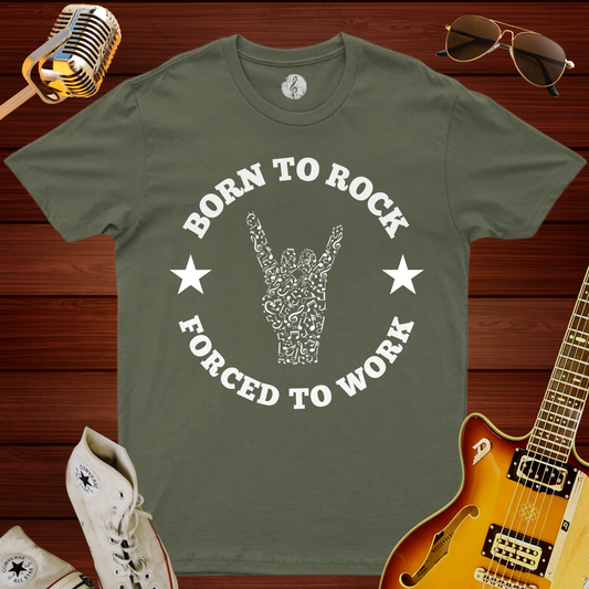 Born To Rock, Forced To Work T-Shirt