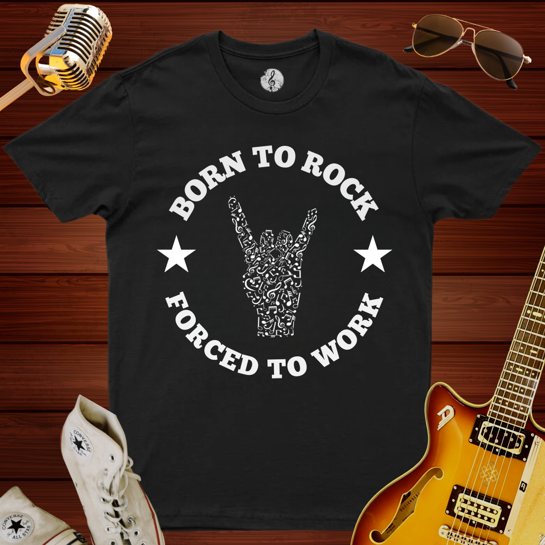 Born To Rock, Forced To Work T-Shirt