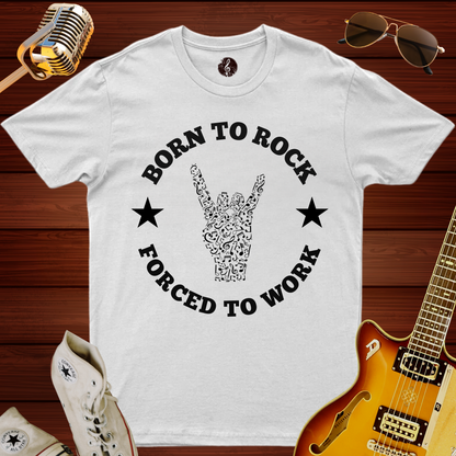 Born To Rock, Forced To Work T-Shirt